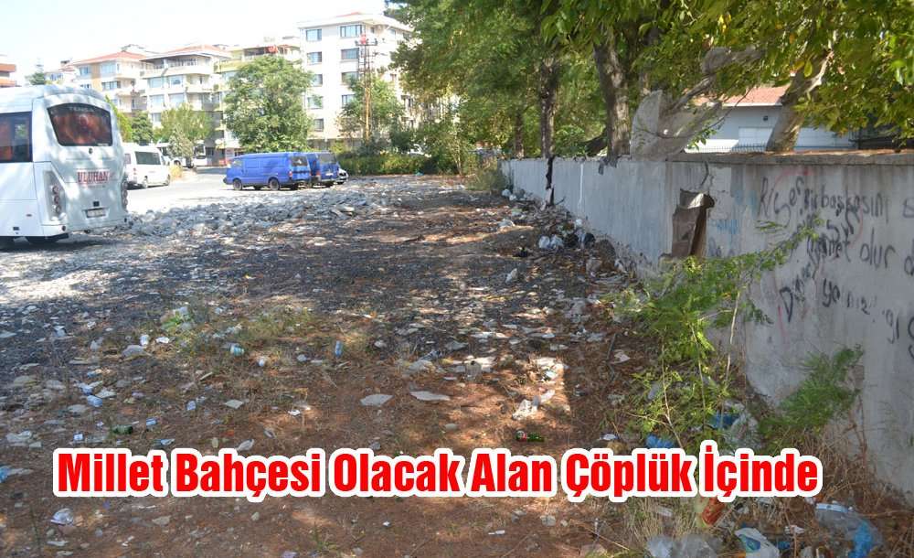 Millet Bahçesi Olacak Alan Çöplük İçinde 