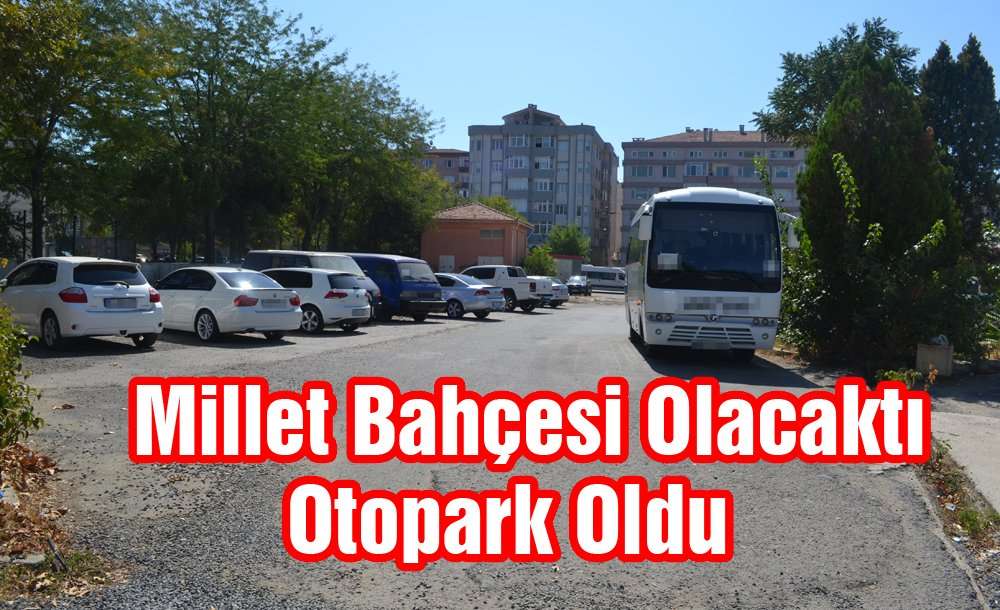 Millet Bahçesi Olacaktı Otopark Oldu 