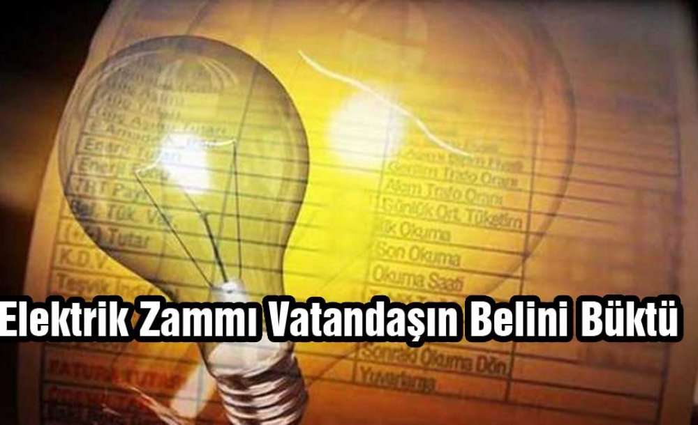 Elektrik Zammı Vatandaşın Belini Büktü