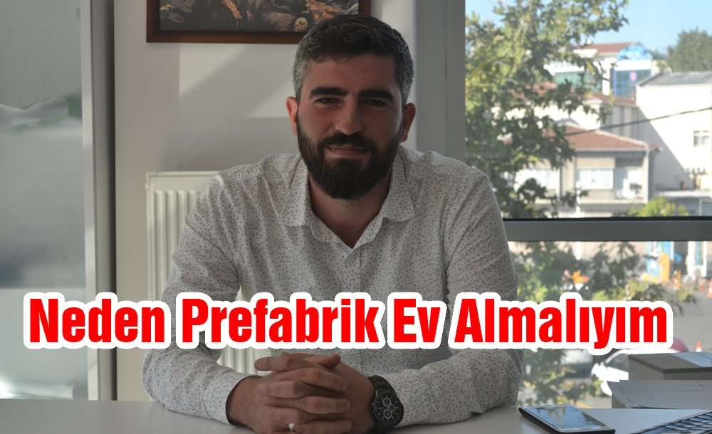 Neden Prefabrik Ev Almalıyım?
