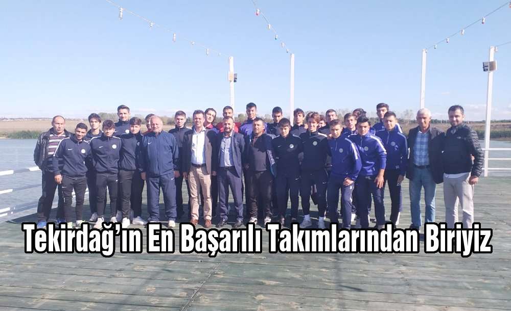 “Tekirdağ'ın En Başarılı Takımlarından Biriyiz”