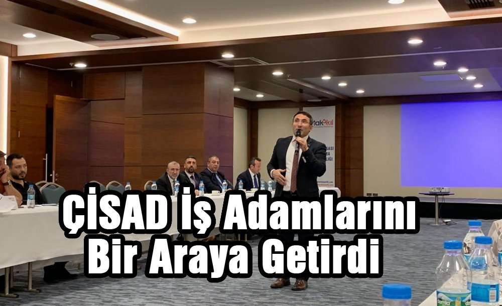 Çisad İş Adamlarını Bir Araya Getirdi