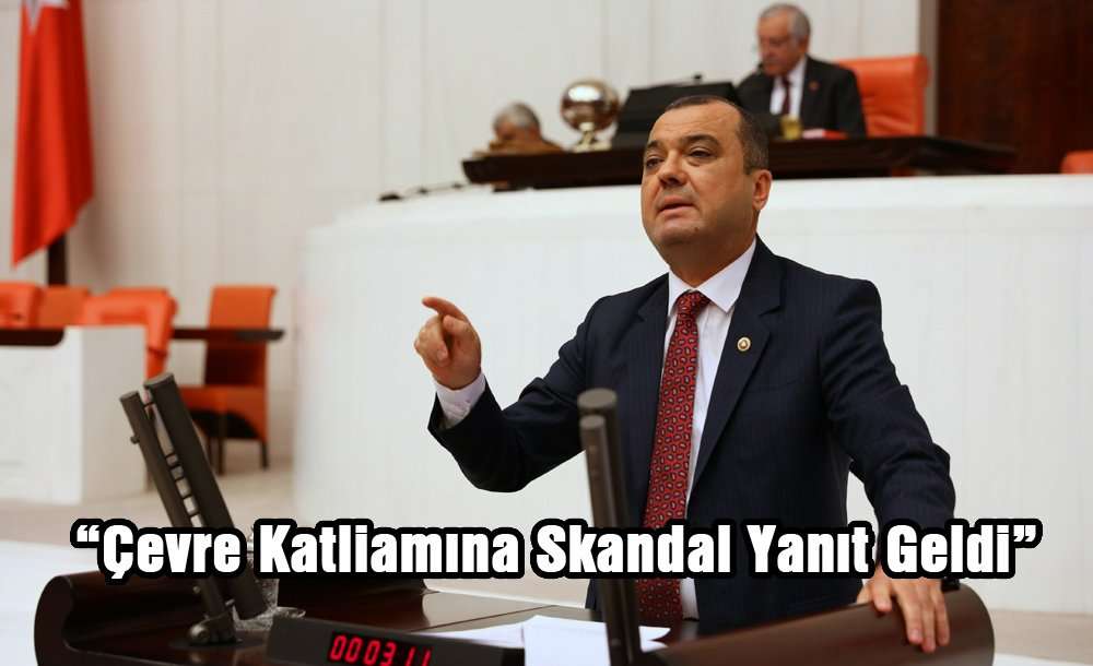 “Çevre Katliamına Skandal Yanıt Geldi”