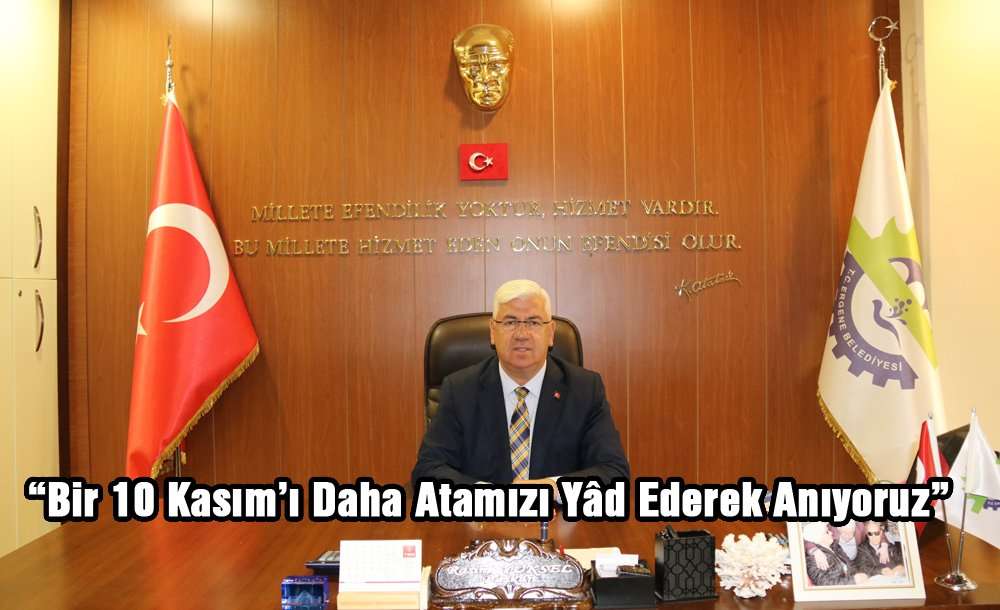 “Bir 10 Kasım'ı Daha Atamızı Yâd Ederek Anıyoruz”