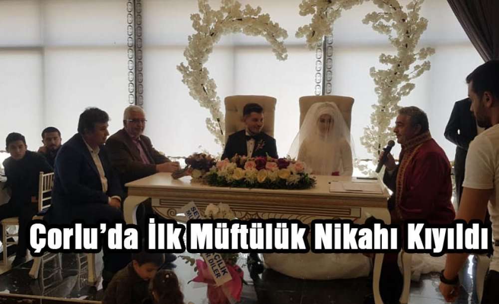 Çorlu'da İlk Müftülük Nikahı Kıyıldı