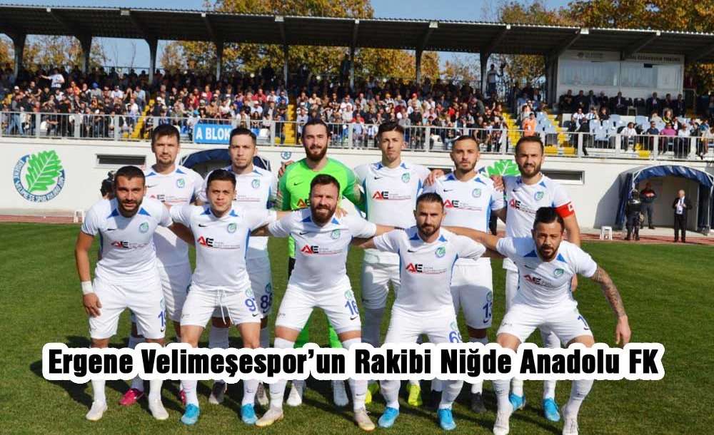 Ergene Velimeşespor'un Rakibi Niğde Anadolu Fk