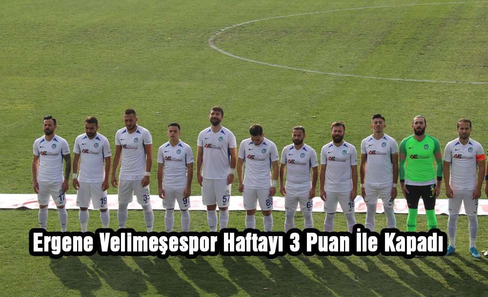 Ergene Velimeşespor Haftayı 3 Puan İle Kapadı