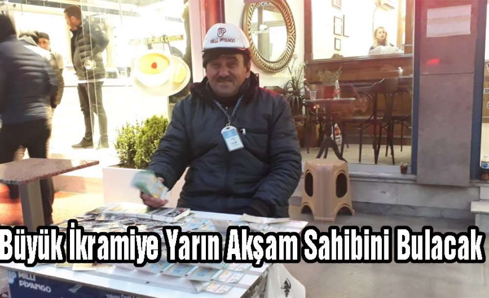 Büyük İkramiye Yarın Akşam Sahibini Bulacak