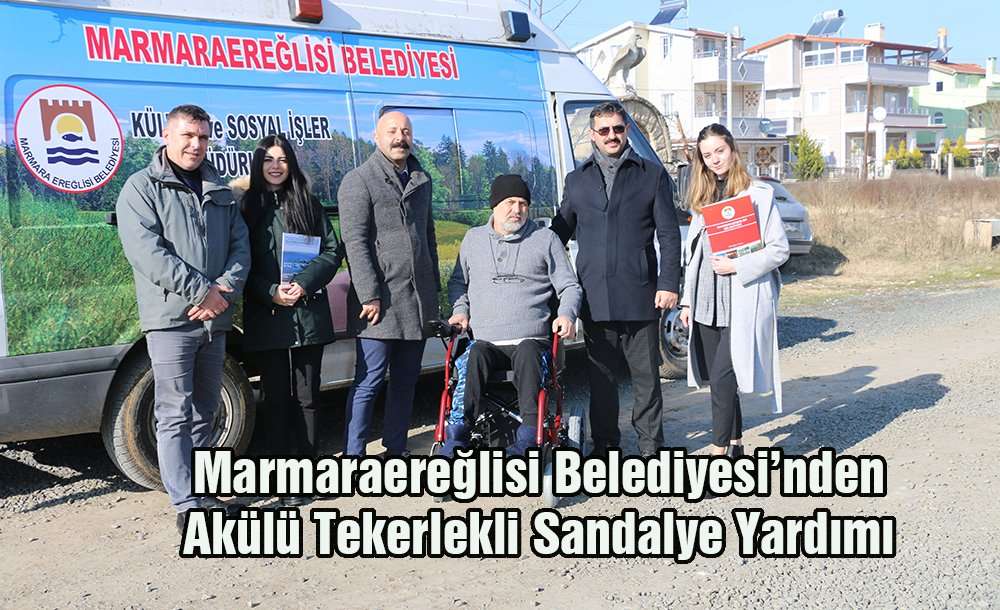 Marmaraereğlisi Belediyesi'nden Akülü Tekerlekli Sandalye Yardımı