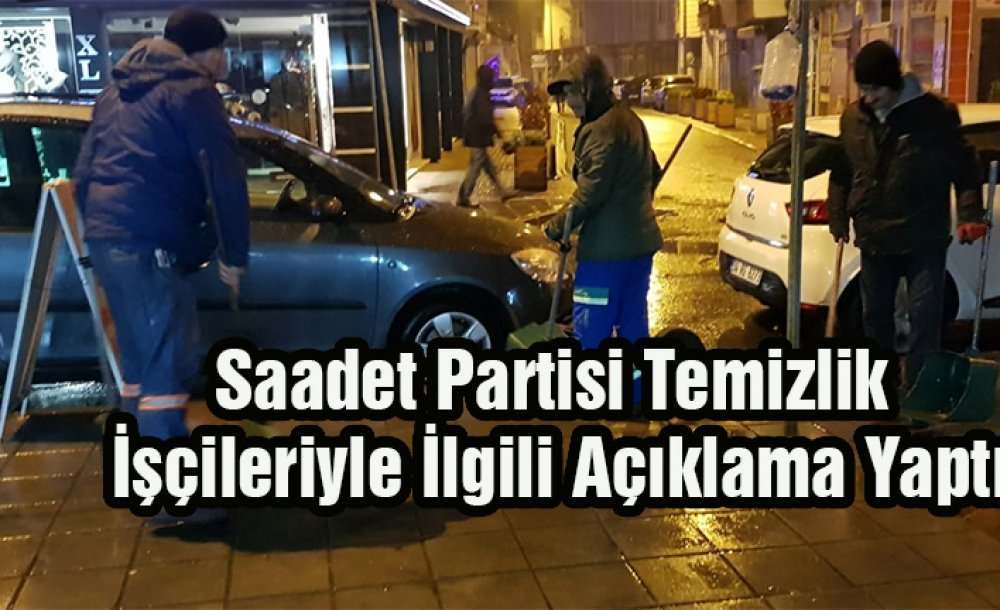 Saadet Partisi Temizlik İşçileriyle İlgili Açıklama Yaptı 