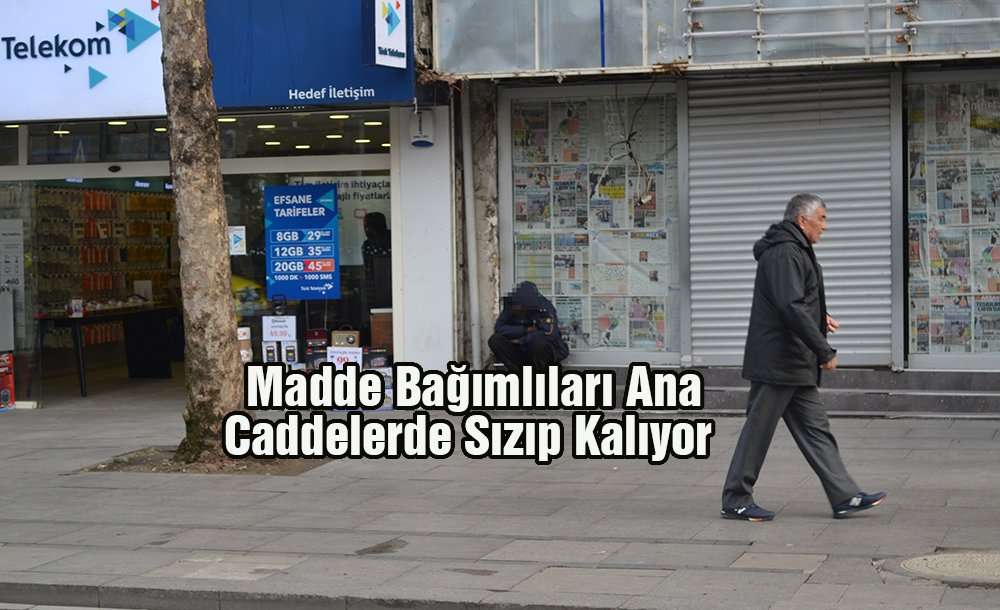 Madde Bağımlıları Ana Caddelerde Sızıp Kalıyor