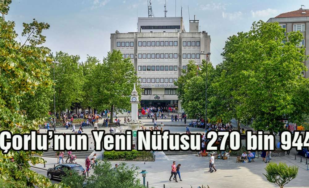 Çorlu'nun Yeni Nüfusu 270 Bin 944