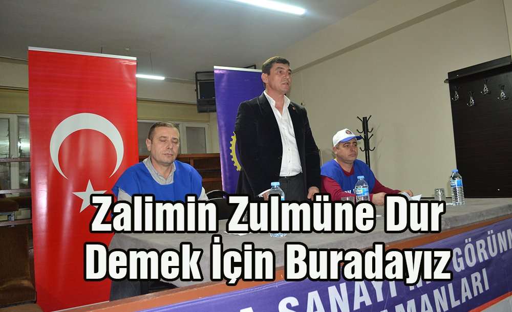 " Zalimin Zulmüne Dur Demek İçin Buradayız "