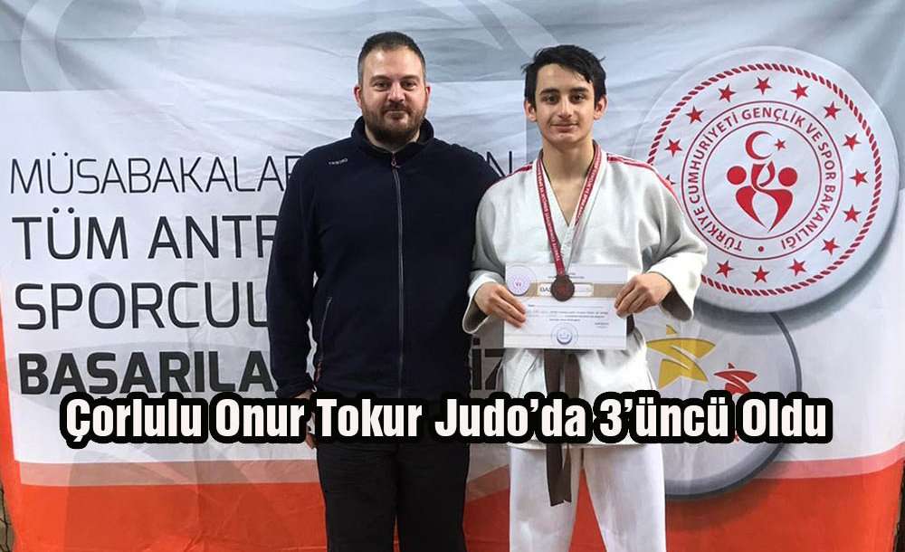 Çorlulu Onur Tokur Judo'da 3'üncü Oldu 