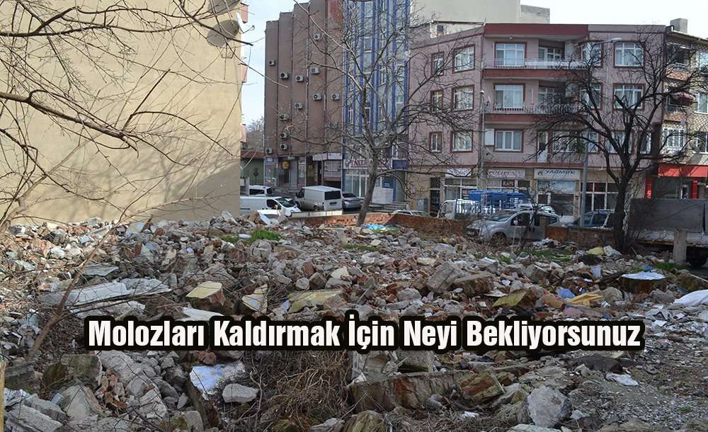 Molozları Kaldırmak İçin Neyi Bekliyorsunuz?