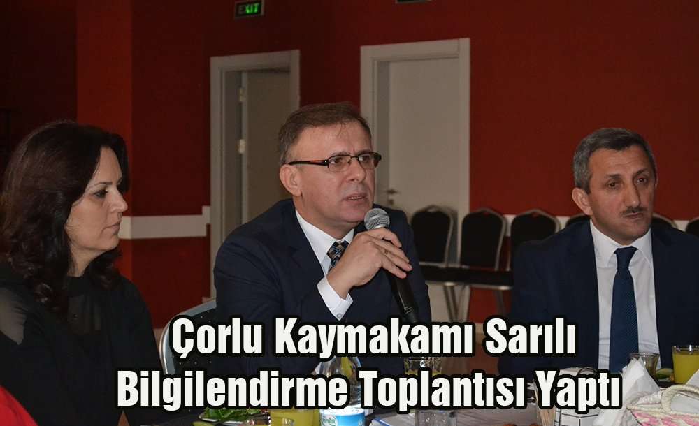 Çorlu Kaymakamı Sarılı'dan Bilgilendirme Toplantısı 