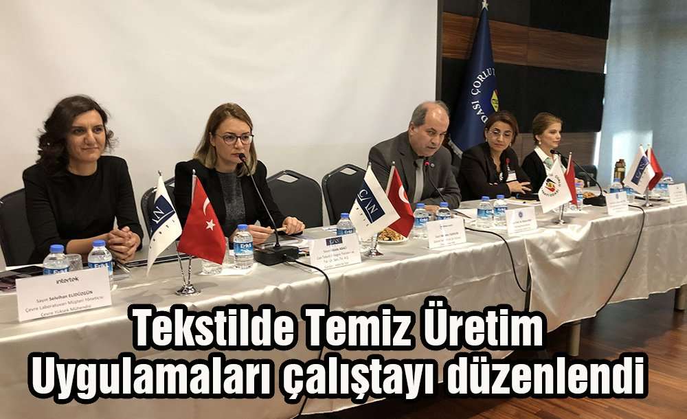 "tekstilde Temiz Üretim Uygulamaları" Çalıştayı Düzenlendi