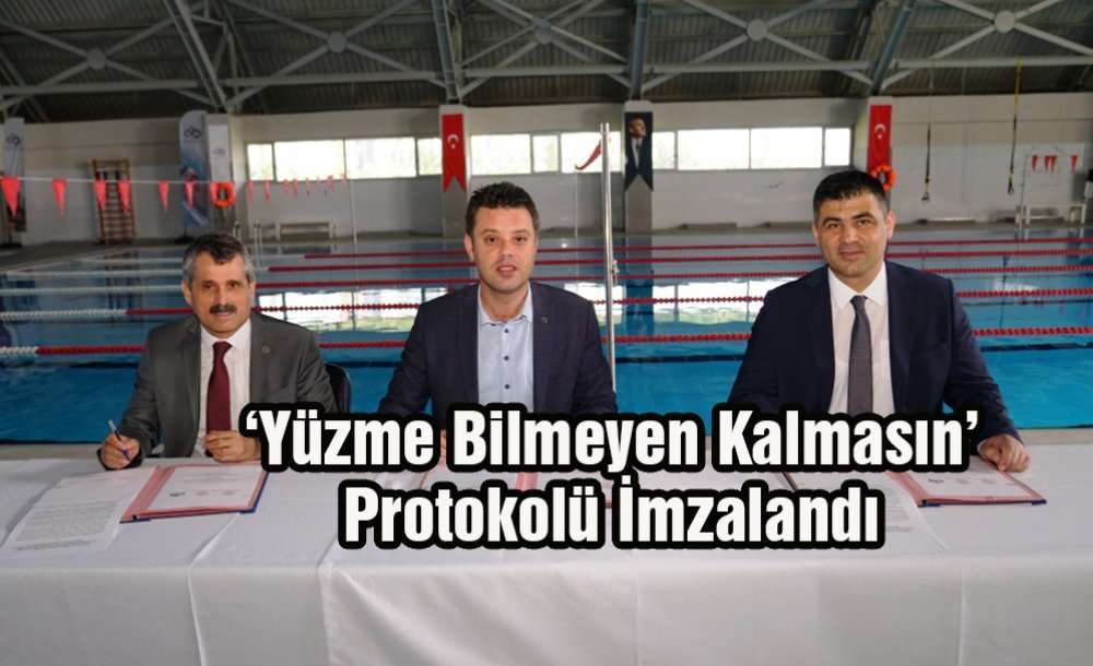  ‘Yüzme Bilmeyen Kalmasın' Protokolü İmzalandı