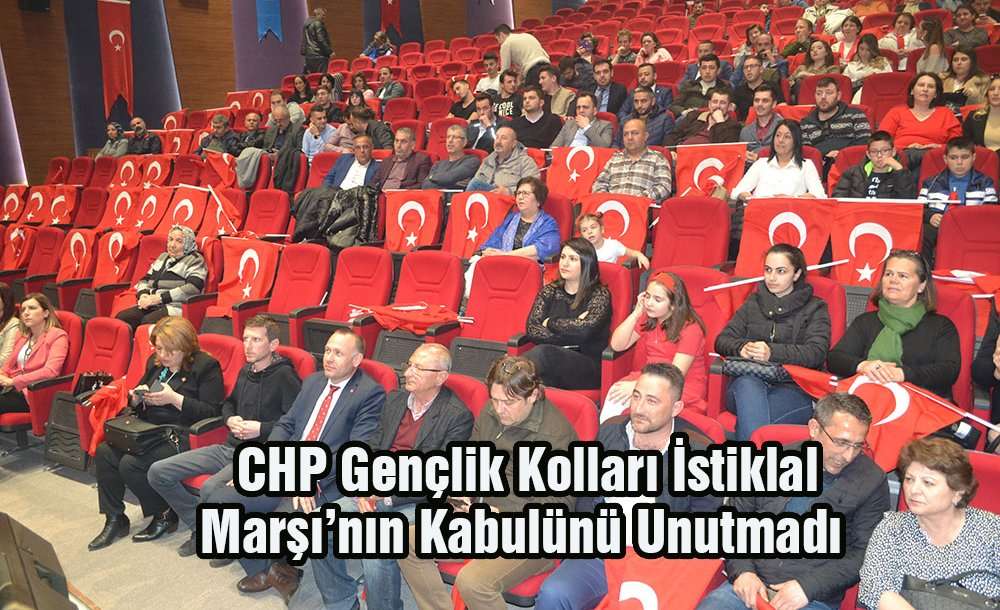 Chp Gençlik Kolları İstiklal Marşı'nın Kabulünü Unutmadı