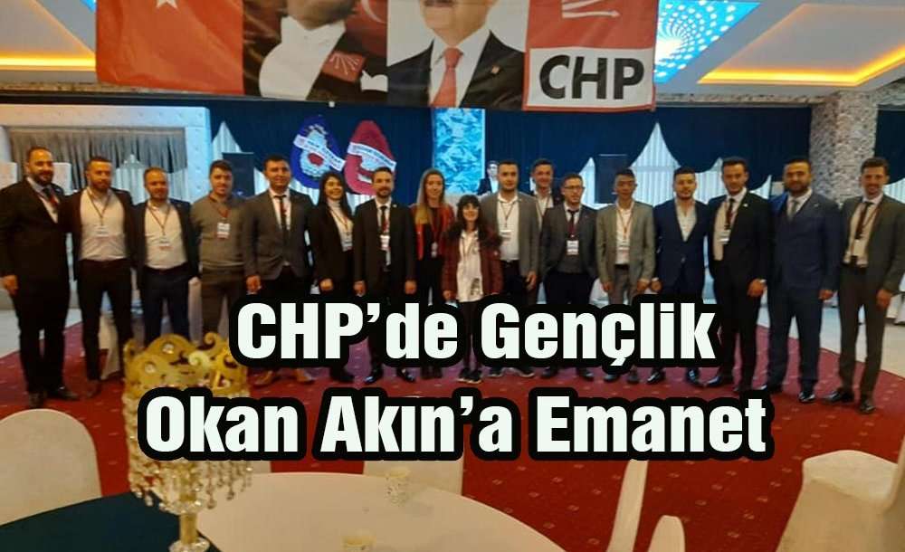 Chp'de Gençlik Okan Akın'a Emanet
