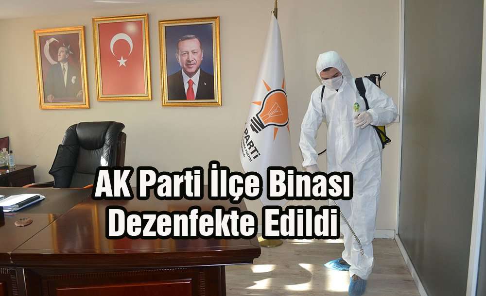 Ak Parti İlçe Binası Dezenfekte Edildi 