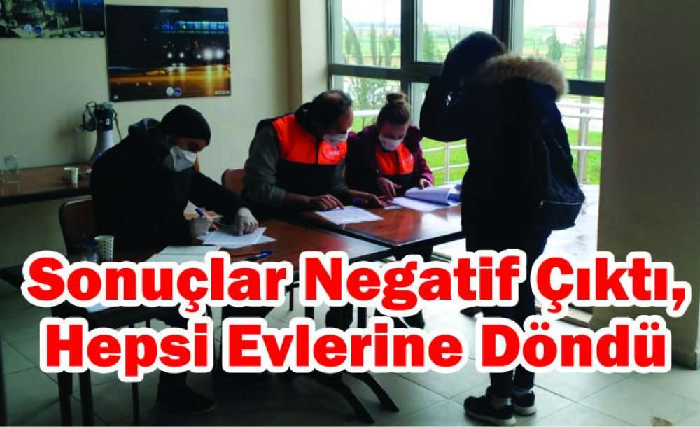 Sonuçlar Negatif Çıktı, Hepsi Evlerine Döndü