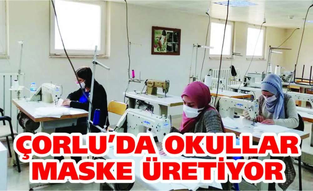 Çorlu'da Okullar Maske Üretiyor