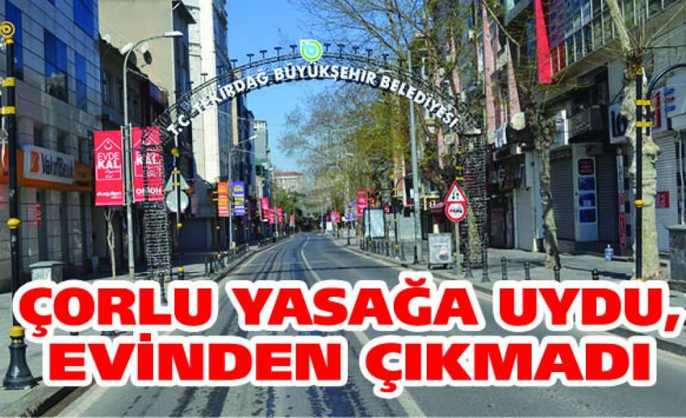 Çorlu Yasağa Uydu, Evinden Çıkmadı 