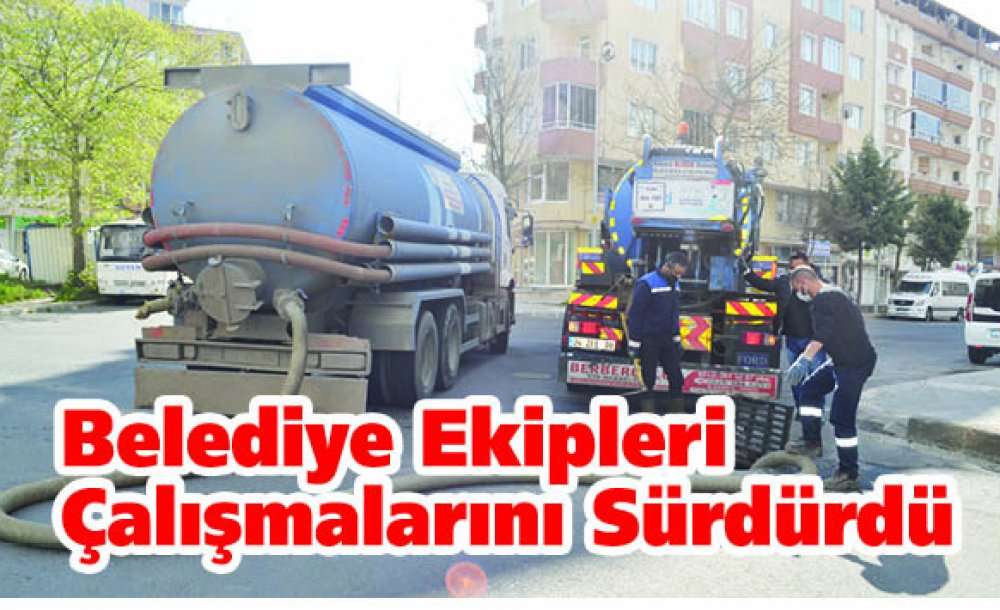Belediye Ekipleri Çalışmalarını Sürdürdü
