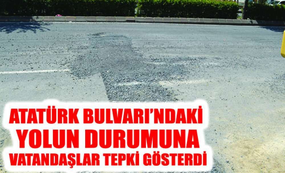 Atatürk Bulvarı'ndaki Yolun Durumuna Vatandaşlar Tepki Gösterdi