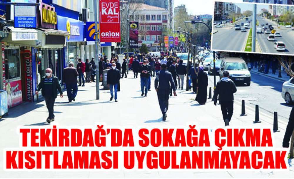 Tekirdağ'da Sokağa Çıkma Kısıtlaması Uygulanmayacak!!!