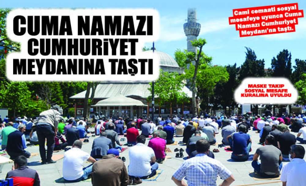 Cuma Namazı Cumhuriyet Meydanına Taştı