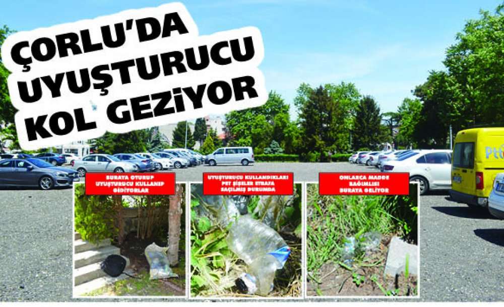 Çorlu'da Uyuşturucu Kol Geziyor 