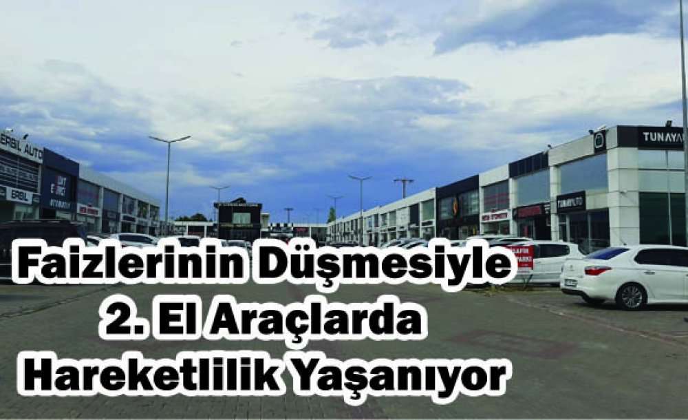 Faizlerinin Düşmesiyle 2. El Araçlarda Hareketlilik Yaşanıyor