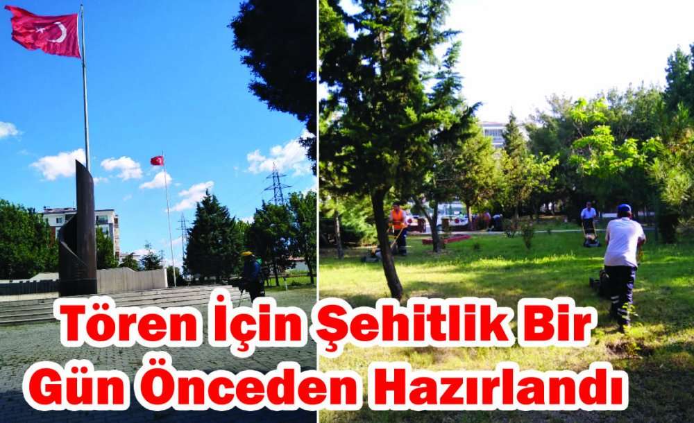 Tören İçin Şehitlik Bir Gün Önceden Hazırlandı