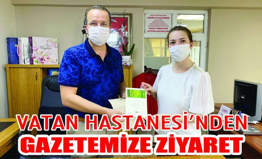 Vatan Hastanesi'nden Gazetemize Ziyaret