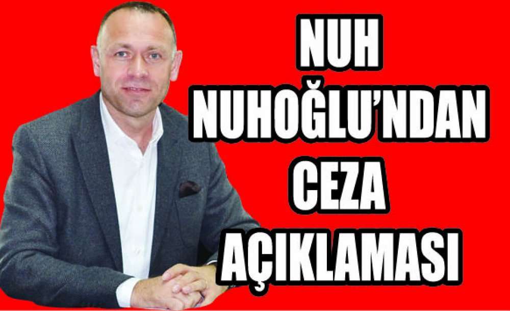 Nuhoğlu'ndan Ceza Açıklaması