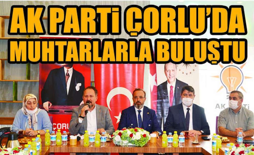 Ak Parti Çorlu'da Muhtarlarla Buluştu 