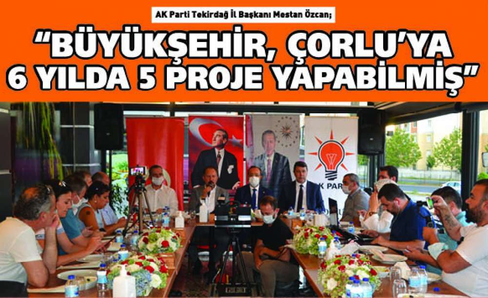  “Büyükşehir, Çorlu'ya 6 Yılda 5 Proje Yapabilmiş”