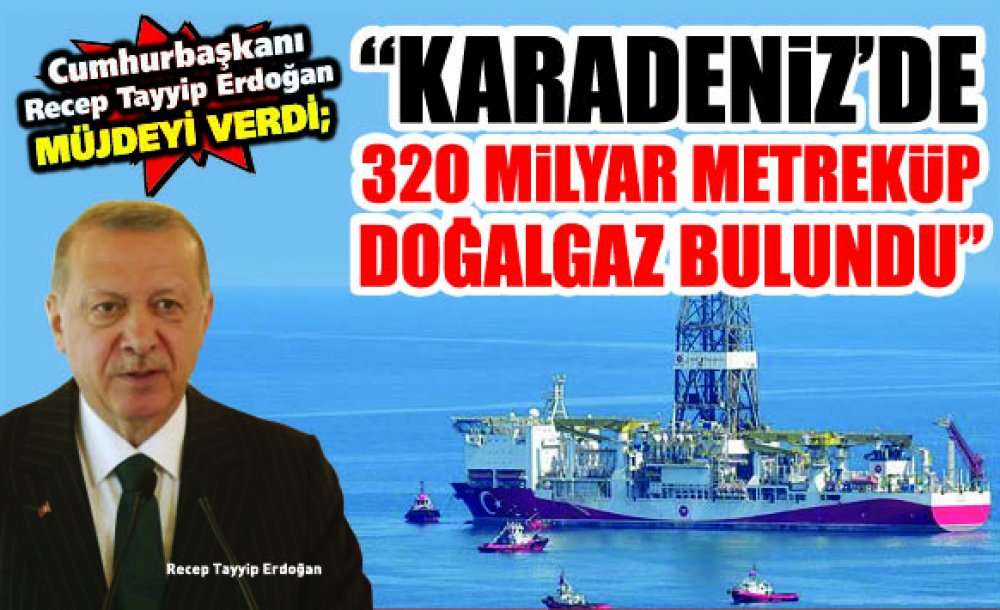“Karadeniz De 320 Milyar Metreküp Doğalgaz Bulundu” 