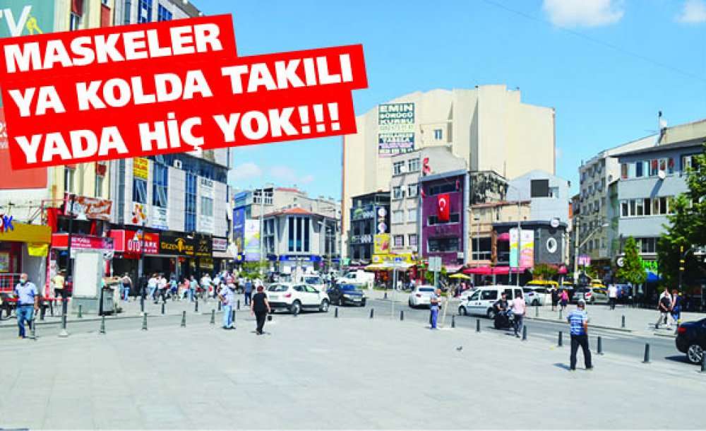 Maskeler Ya Kolda Takılı Yada Hiç Yok!!!