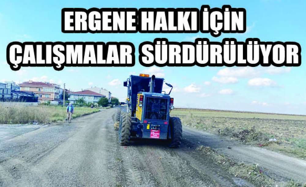 Ergene Halkı İçin Çalışmalar Sürdürülüyor