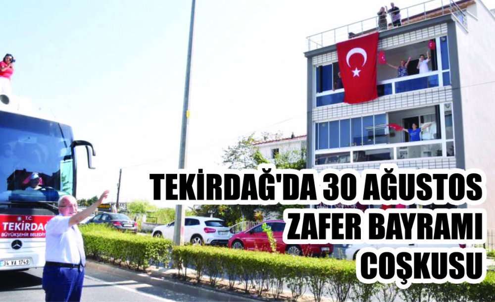 Tekirdağ'da 30 Ağustos Zafer Bayramı Coşkusu