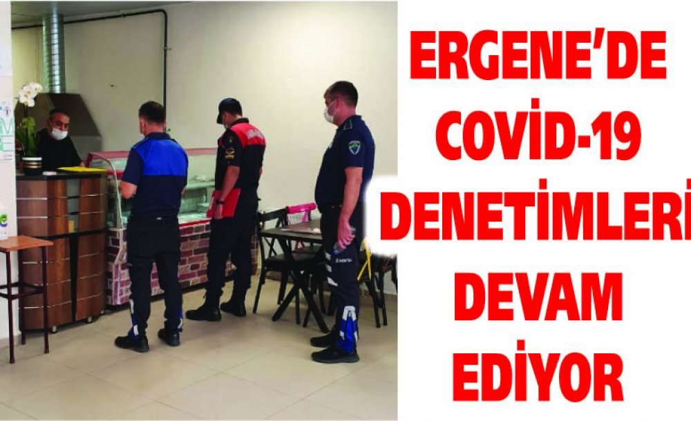 Ergene'de Covid-19 Denetimleri Devam Ediyor