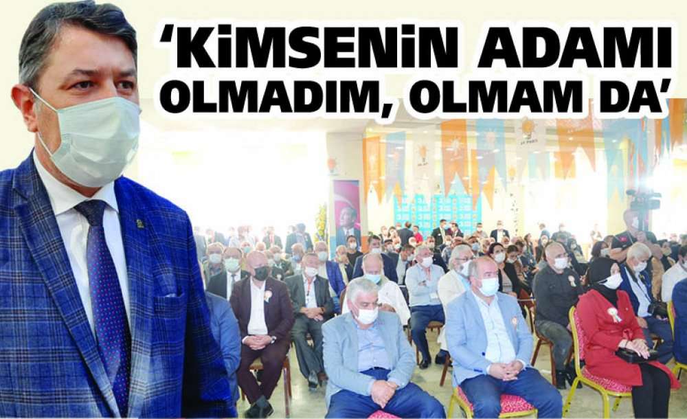 ‘Kimsenin Adamı Olmadım, Olmam Da'