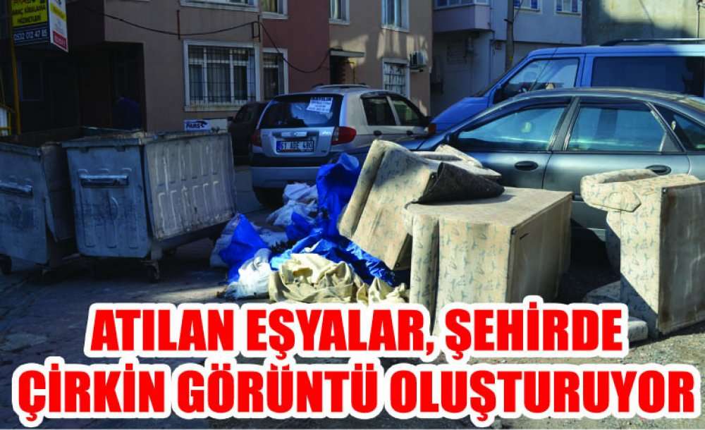Atılan Eşyalar, Şehirde Çirkin Görüntü Oluşturuyor 
