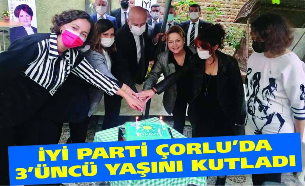 İyi Parti Çorlu'da 3'üncü Yaşını Kutladı