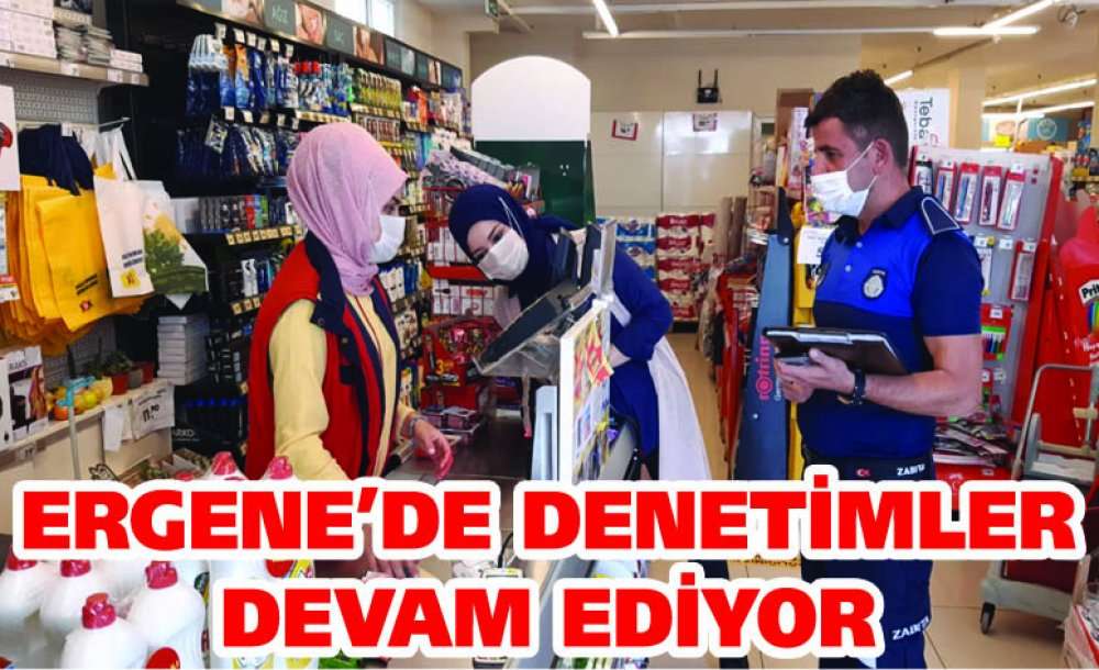 Ergene'de Denetimler Devam Ediyor