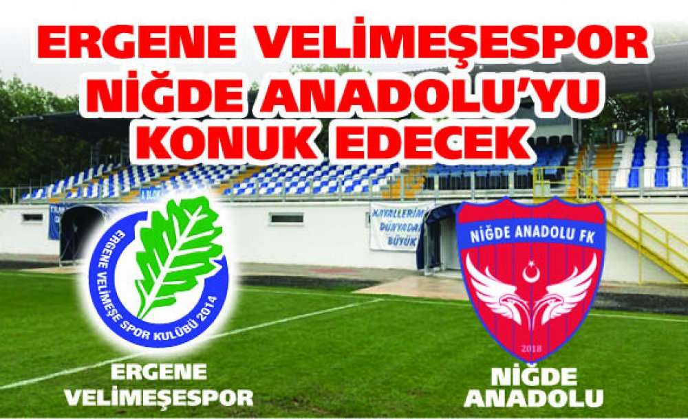 Ergene Velimeşespor Niğde Anadolu'yu Konuk Edecek