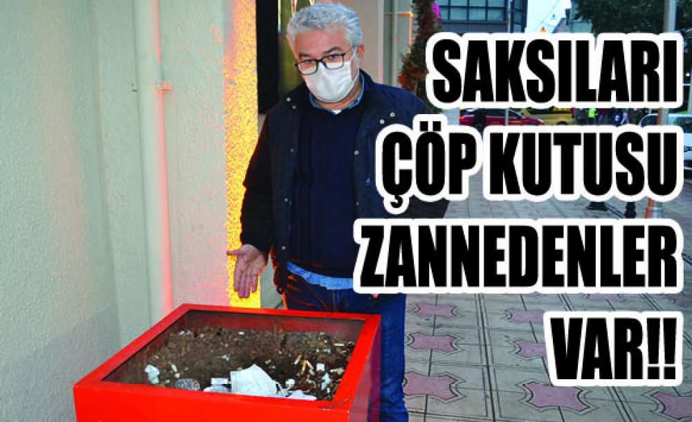 Saksıları, Çöp Kutusu Zannedenler Var!!!